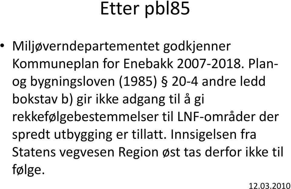 Planog bygningsloven (1985) 20-4 andre ledd bokstav b) gir ikke adgang til å