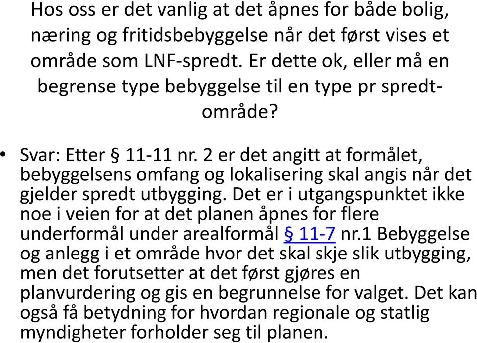 2 er det angitt at formålet, bebyggelsens omfang og lokalisering skal angis når det gjelder spredt utbygging.