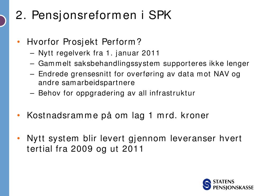 overføring av data mot NAV og andre samarbeidspartnere Behov for oppgradering av all