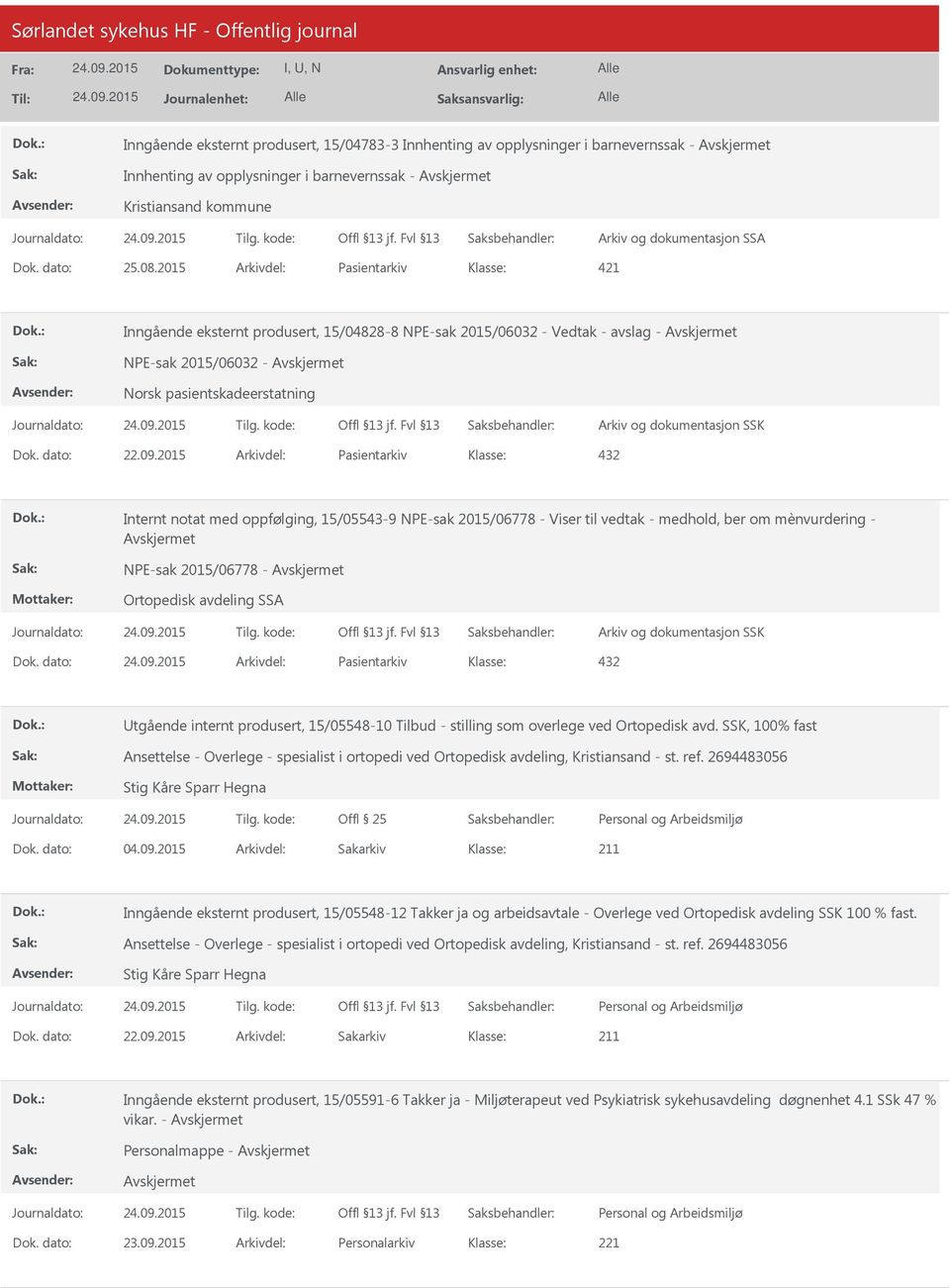 2015 Arkivdel: Pasientarkiv 432 Internt notat med oppfølging, 15/05543-9 NPE-sak 2015/06778 - Viser til vedtak - medhold, ber om mènvurdering - NPE-sak 2015/06778 - Ortopedisk avdeling SSA Dok.