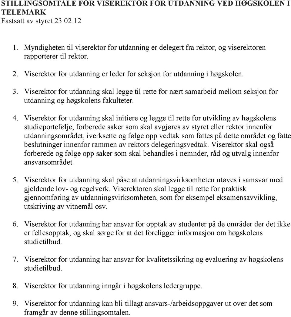 Viserektor for utdanning skal legge til rette for nært samarbeid mellom seksjon for utdanning og høgskolens fakulteter. 4.