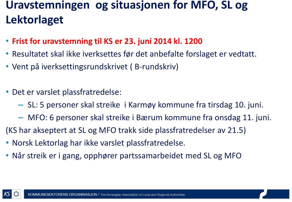 Vent på iverksettingsrundskrivet ( B-rundskriv) Det er varslet plassfratredelse: SL: 5 personer skal streike i Karmøy kommune fra tirsdag 10.