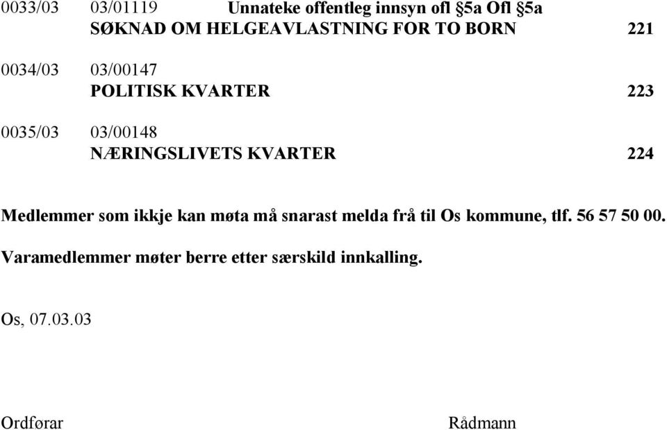 KVARTER 224 Medlemmer som ikkje kan møta må snarast melda frå til Os kommune, tlf.