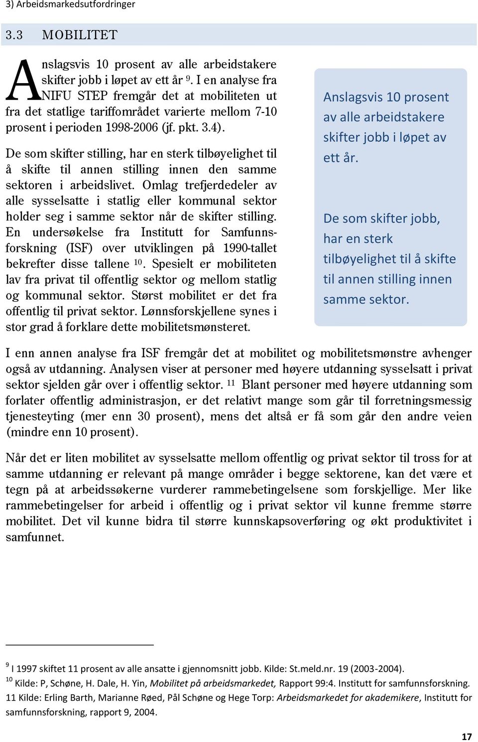 De som skifter stilling, har en sterk tilbøyelighet til å skifte til annen stilling innen den samme sektoren i arbeidslivet.