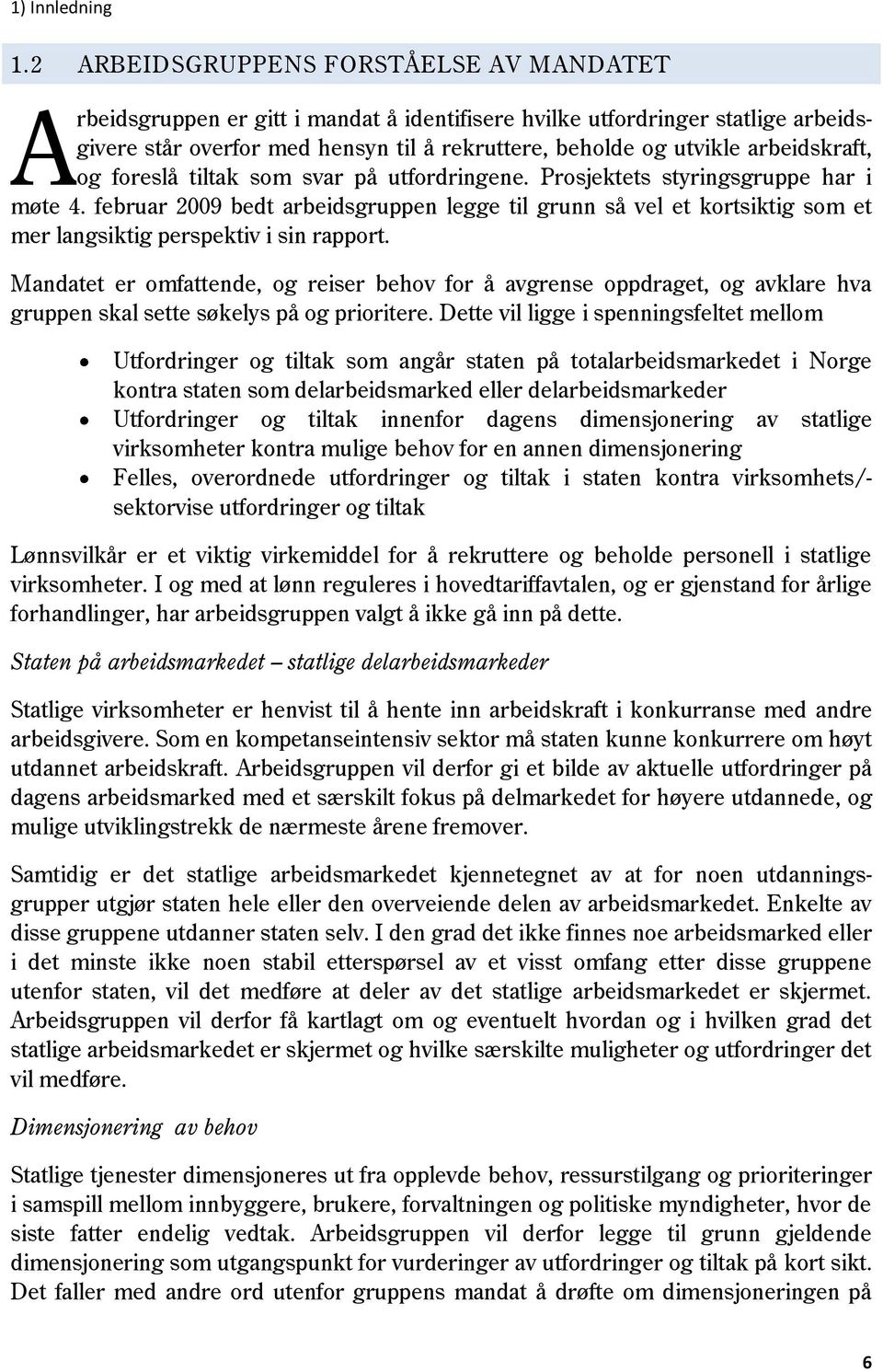 arbeidskraft, og foreslå tiltak som svar på utfordringene. Prosjektets styringsgruppe har i møte 4.