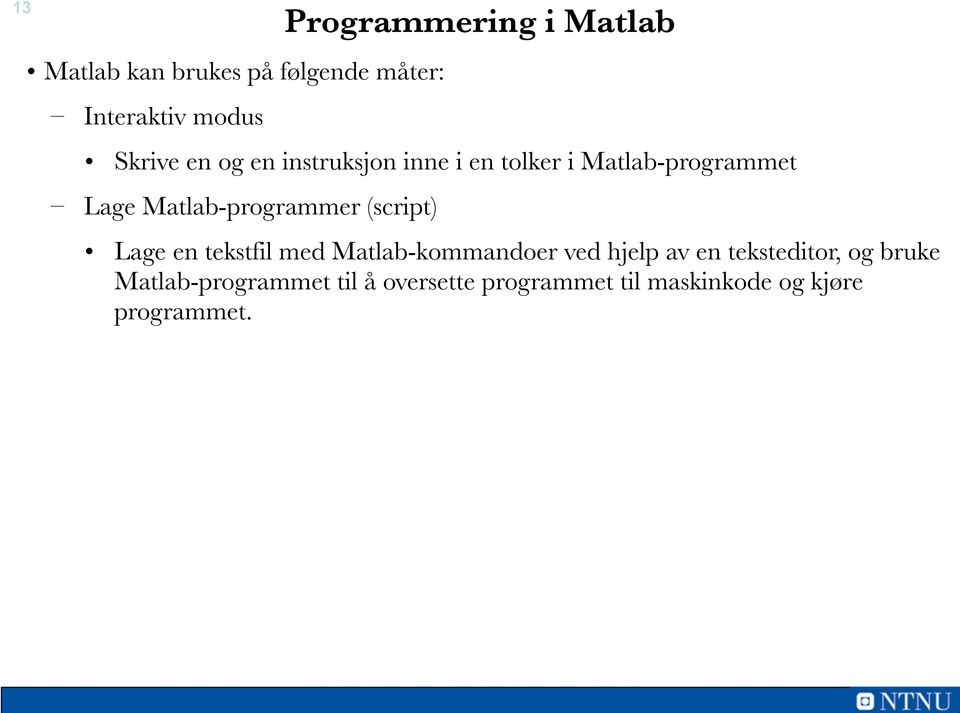 Matlab-programmer (script) Lage en tekstfil med Matlab-kommandoer ved hjelp av en