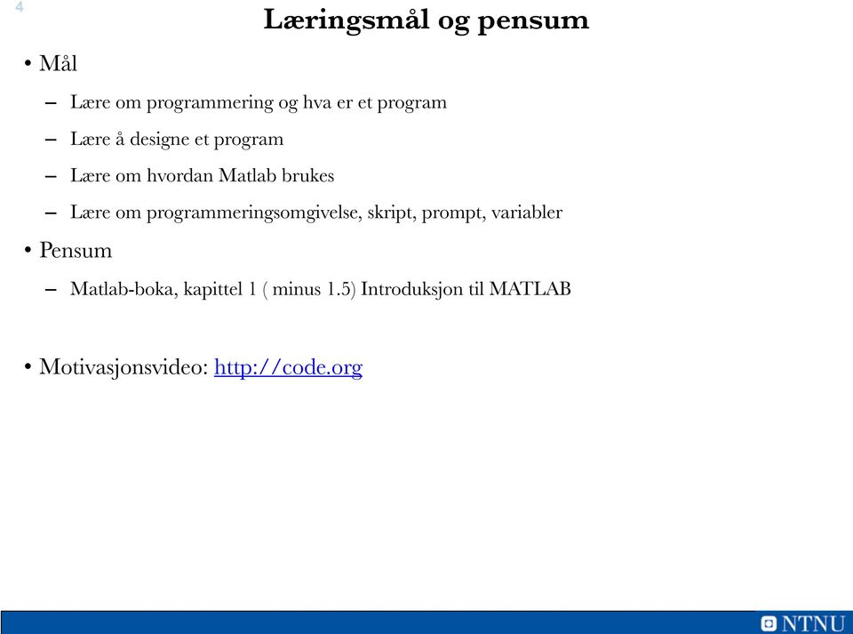 programmeringsomgivelse, skript, prompt, variabler Pensum Matlab-boka,