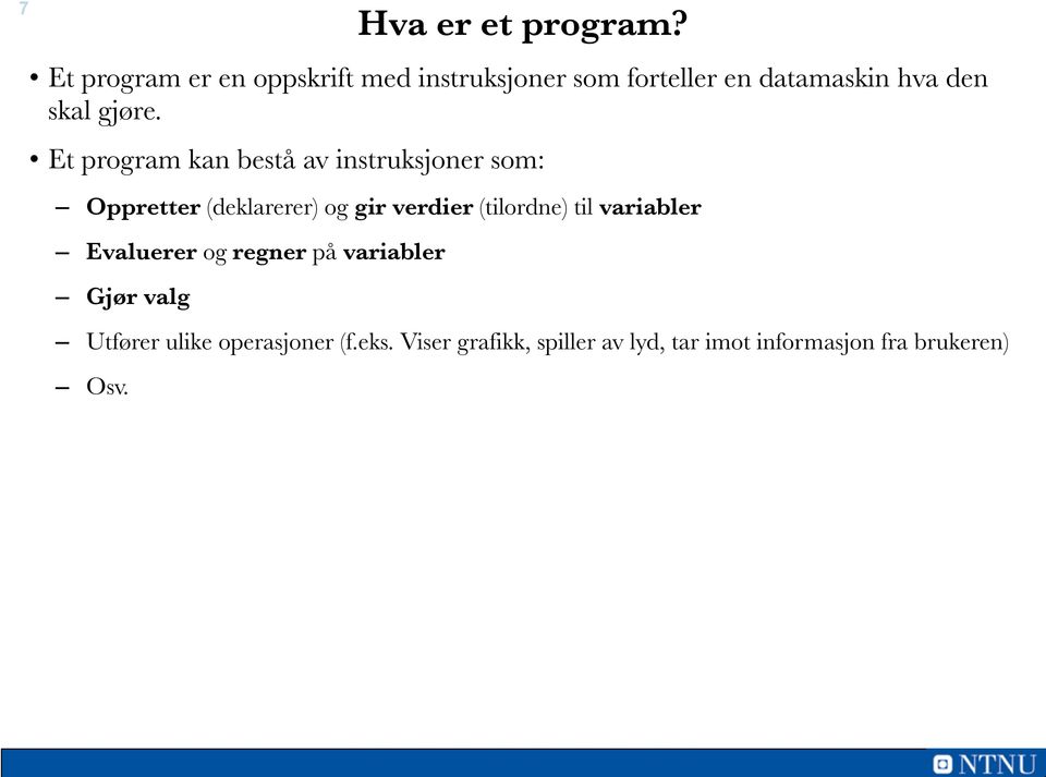 Et program kan bestå av instruksjoner som: Oppretter (deklarerer) og gir verdier (tilordne)