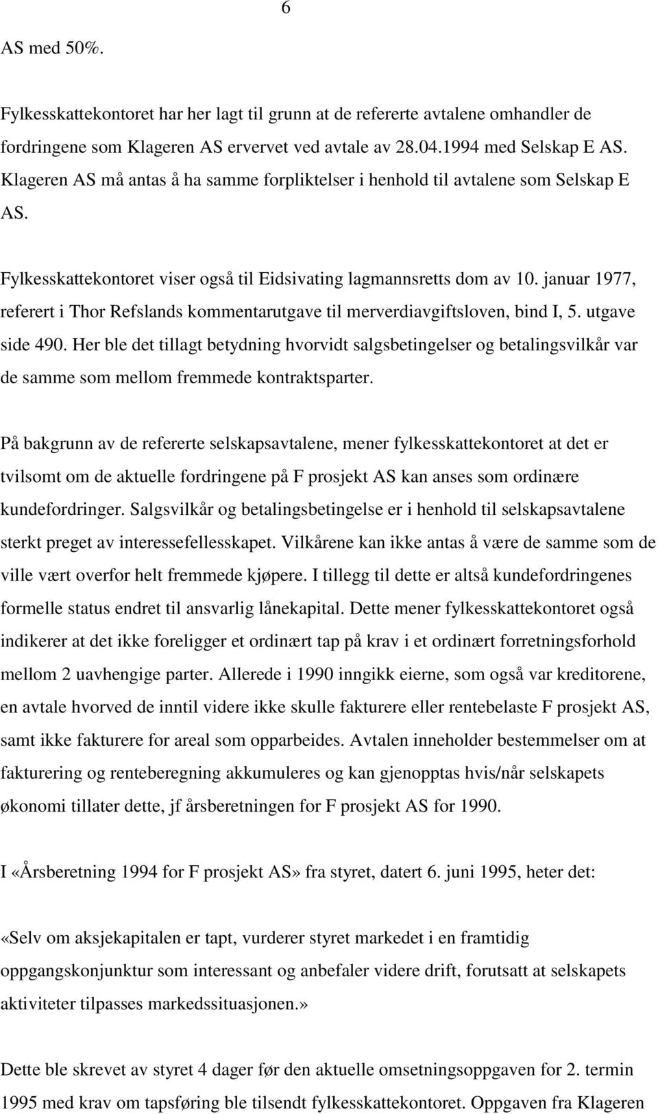 januar 1977, referert i Thor Refslands kommentarutgave til merverdiavgiftsloven, bind I, 5. utgave side 490.