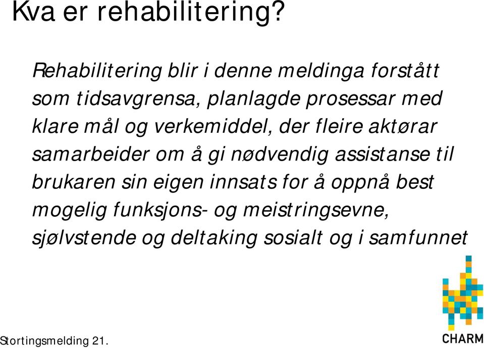 klare mål og verkemiddel, der fleire aktørar samarbeider om å gi nødvendig assistanse