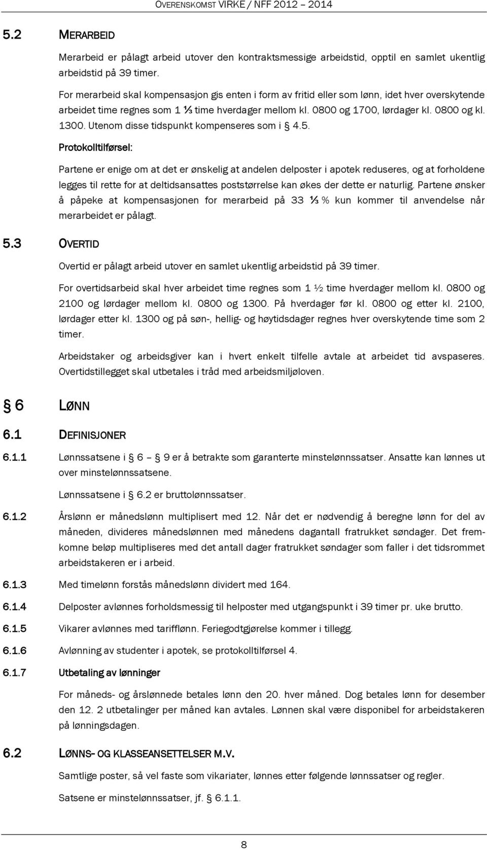 Utenom disse tidspunkt kompenseres som i 4.5.