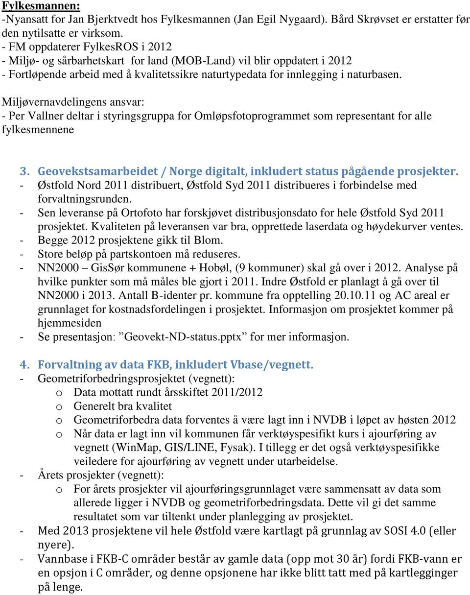 Miljøvernavdelingens ansvar: - Per Vallner deltar i styringsgruppa for Omløpsfotoprogrammet som representant for alle fylkesmennene 3.