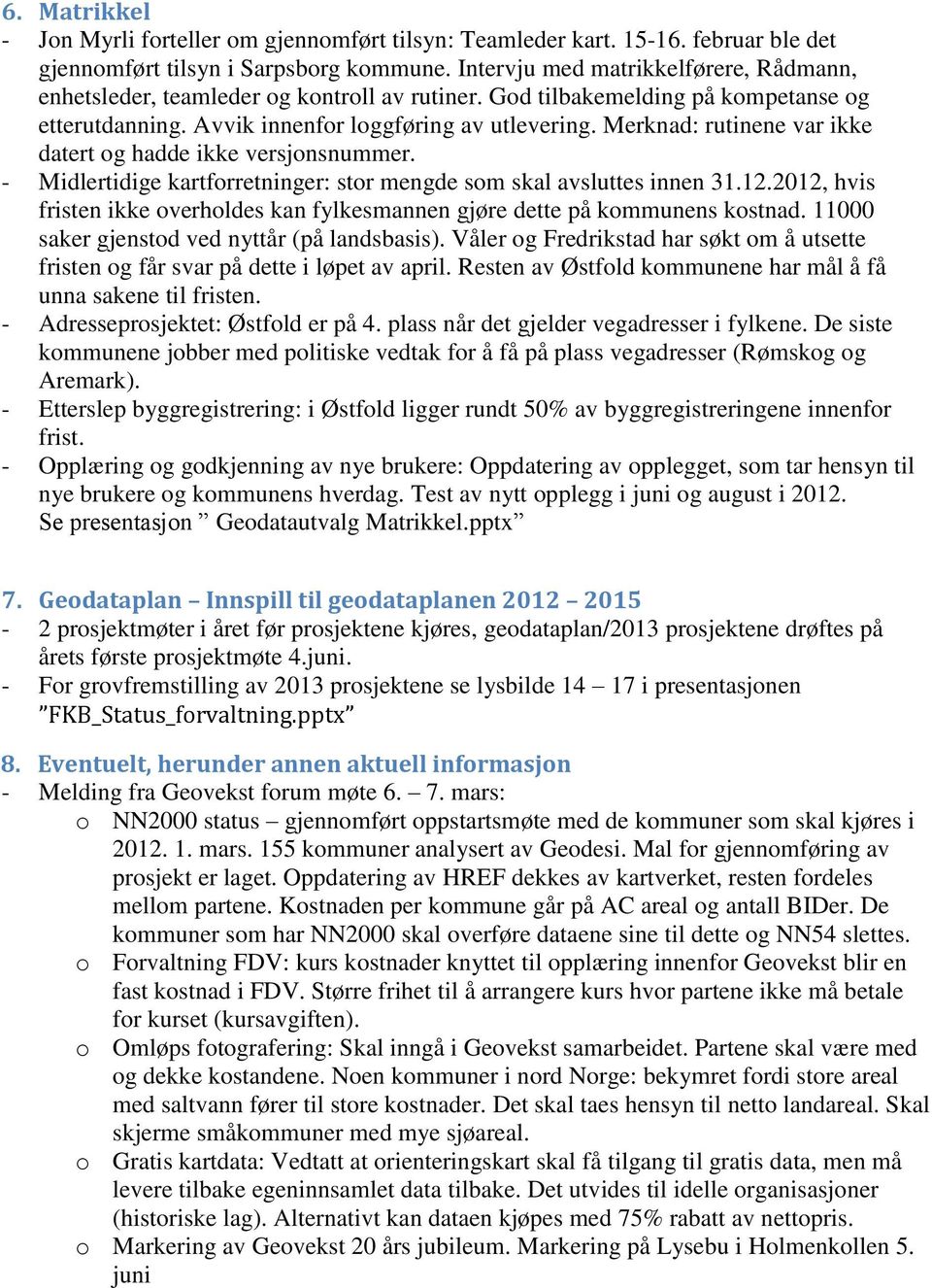 Merknad: rutinene var ikke datert og hadde ikke versjonsnummer. - Midlertidige kartforretninger: stor mengde som skal avsluttes innen 31.12.