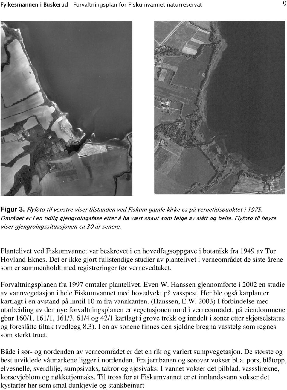 Plantelivet ved Fiskumvannet var beskrevet i en hovedfagsoppgave i botanikk fra 1949 av Tor Hovland Eknes.