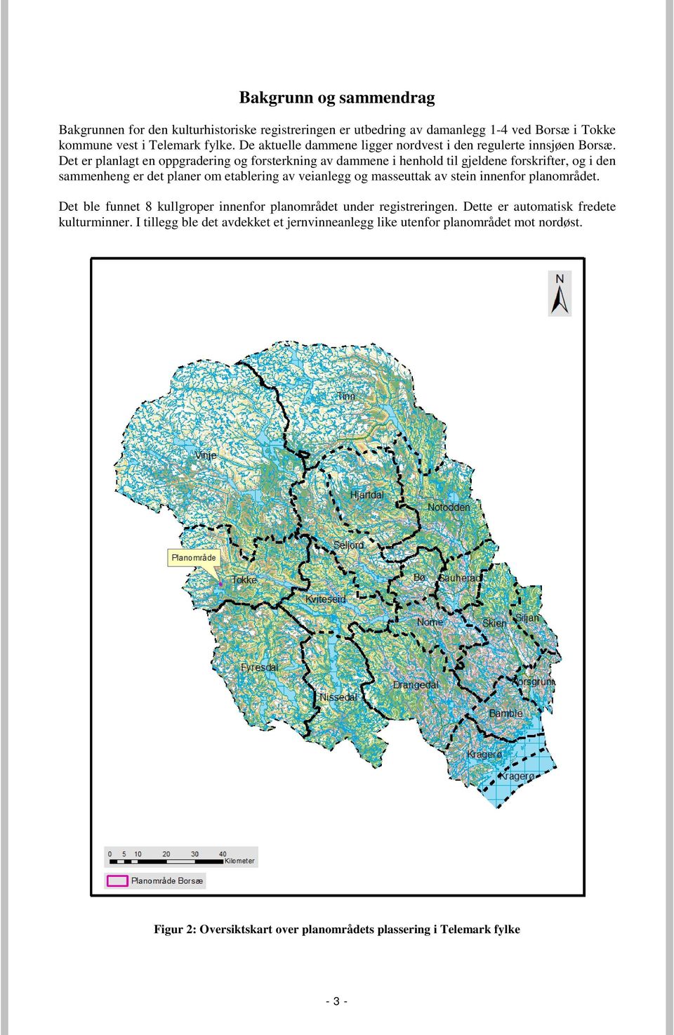 Det er planlagt en oppgradering og forsterkning av dammene i henhold til gjeldene forskrifter, og i den sammenheng er det planer om etablering av veianlegg og masseuttak av