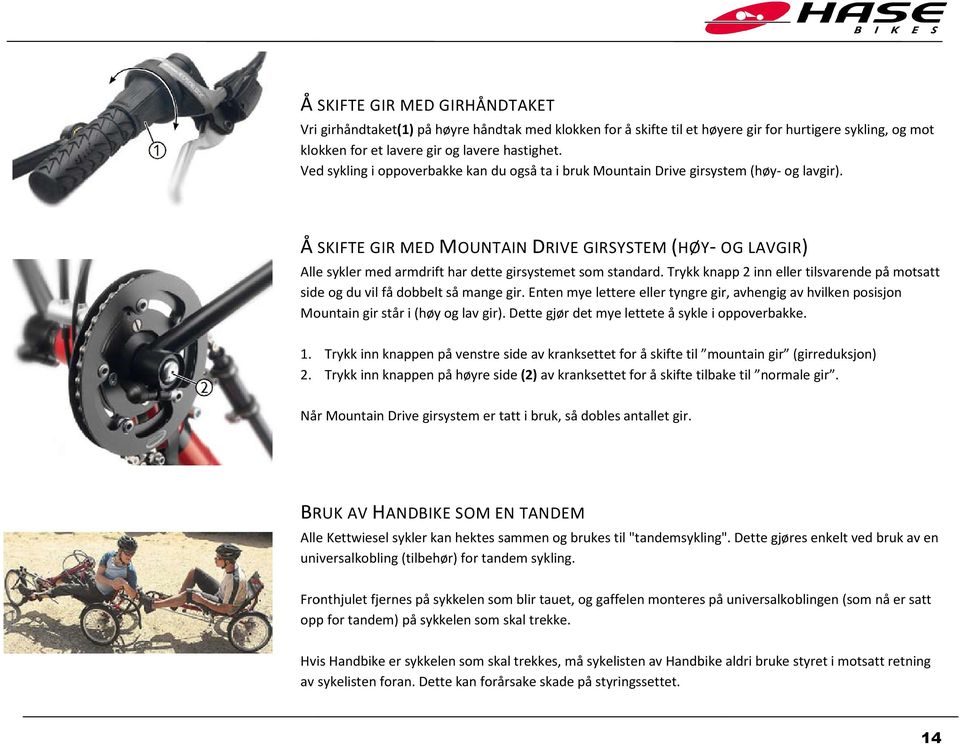 Å SKIFTE GIR MED MOUNTAIN DRIVE GIRSYSTEM (HØY- OG LAVGIR) Alle sykler med armdrift har dette girsystemet som standard.