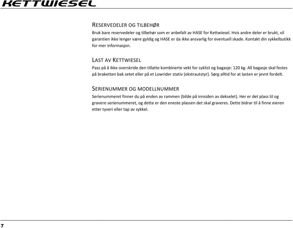 LAST AV KETTWIESEL Pass på å ikke overskride den tillatte kombinerte vekt for syklist og bagasje: 120 kg.
