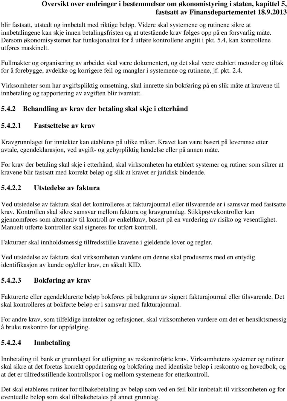 Fullmakter og organisering av arbeidet skal være dokumentert, og det skal være etablert metoder og tiltak for å forebygge, avdekke og korrigere feil og mangler i systemene og rutinene, jf. pkt. 2.4.