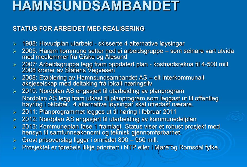 deltaking frå lokalt næringsliv 2010: Nordplan AS engasjert til utarbeiding av planprogram Nordplan AS legg fram utkast til planprogram som leggast ut til offentleg høyring i oktober.