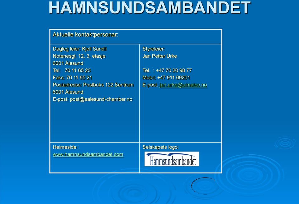 6001 Ålesund E-post: post@aalesund-chamber.no Styreleier: Jan Petter Urke Tel.