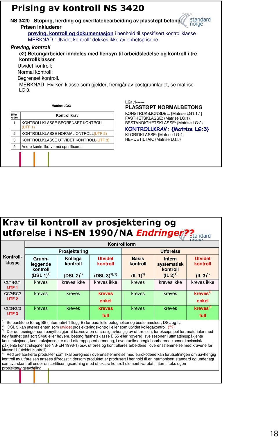 MERKNAD Hvilken klasse som gjelder, fremgår av postgrunnlaget, se matrise LG:3.