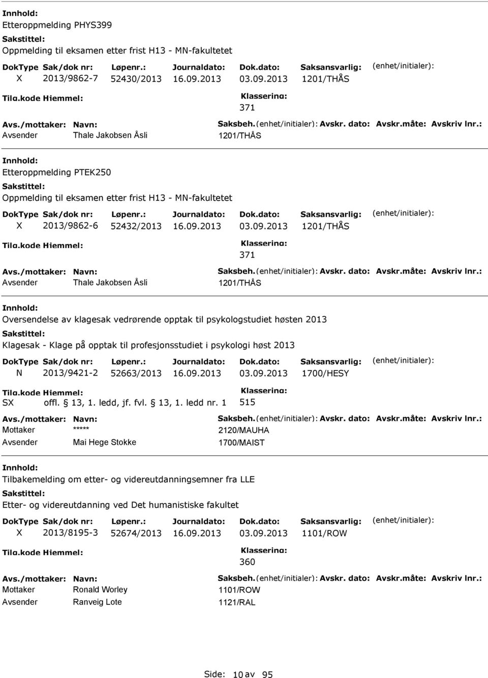 2013 1201/THÅS 371 Thale Jakobsen Åsli 1201/THÅS Oversendelse av klagesak vedrørende opptak til psykologstudiet høsten 2013 Klagesak - Klage på opptak til profesjonsstudiet i psykologi høst 2013