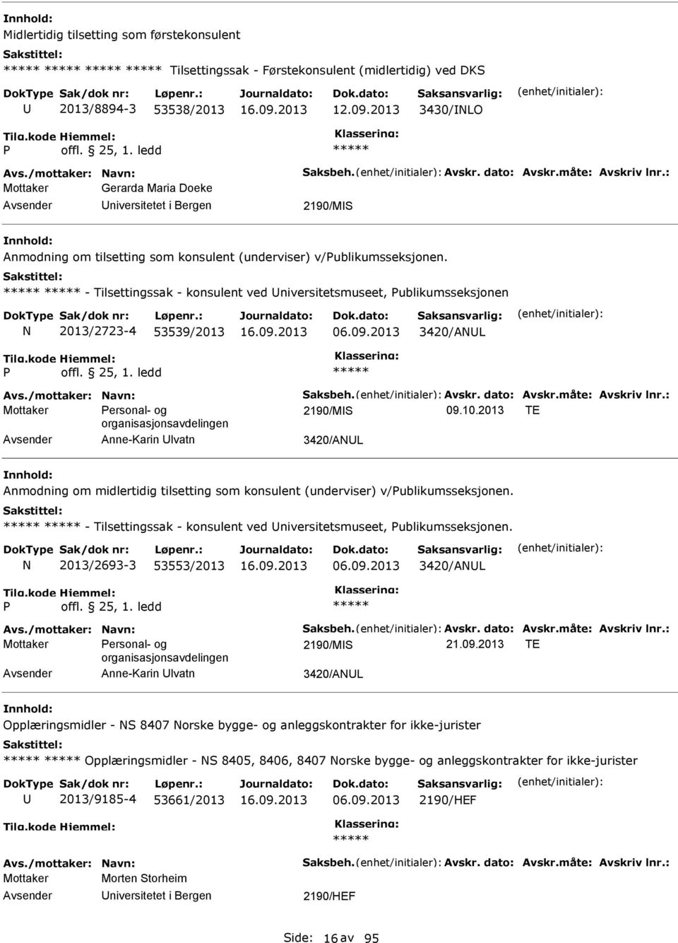 - Tilsettingssak - konsulent ved niversitetsmuseet, ublikumsseksjonen 2013/2723-4 53539/2013 06.09.2013 3420/AL Mottaker ersonal- og 2190/MS 09.10.