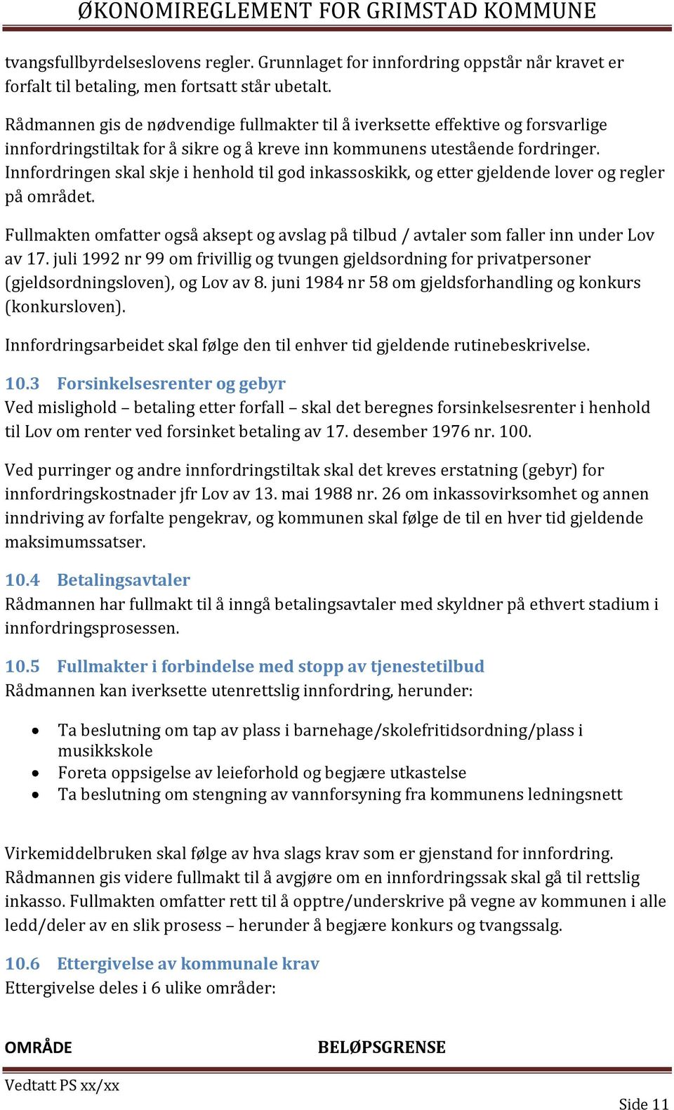 Innfordringen skal skje i henhold til god inkassoskikk, og etter gjeldende lover og regler på området. Fullmakten omfatter også aksept og avslag på tilbud / avtaler som faller inn under Lov av 17.