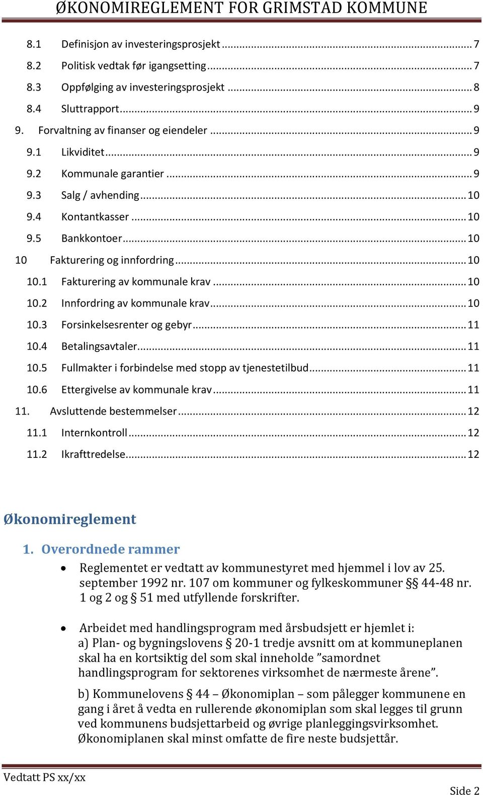 .. 10 10.3 Forsinkelsesrenter og gebyr... 11 10.4 Betalingsavtaler... 11 10.5 Fullmakter i forbindelse med stopp av tjenestetilbud... 11 10.6 Ettergivelse av kommunale krav... 11 11.