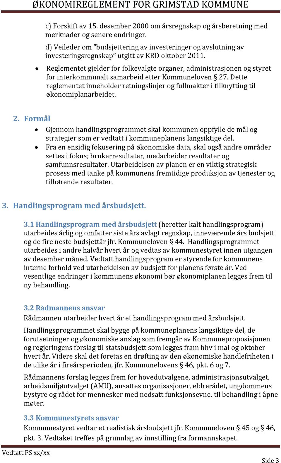 Reglementet gjelder for folkevalgte organer, administrasjonen og styret for interkommunalt samarbeid etter Kommuneloven 27.