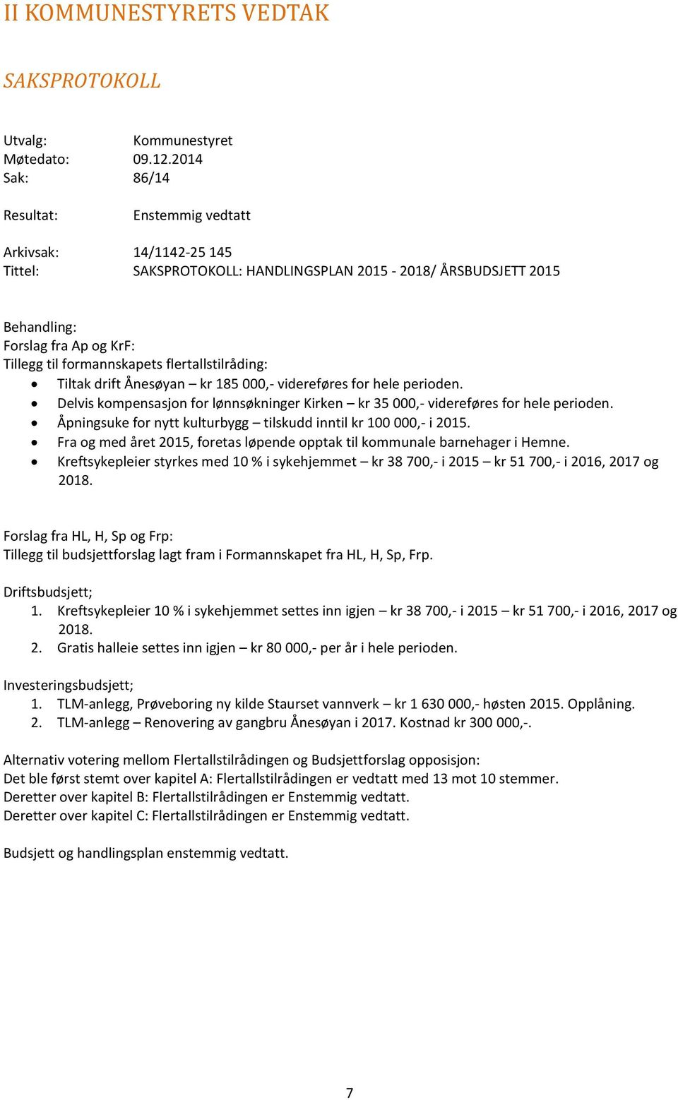 flertallstilråding: Tiltak drift Ånesøyan kr 185 000, videreføres for hele perioden. Delvis kompensasjon for lønnsøkninger Kirken kr 35 000, videreføres for hele perioden.