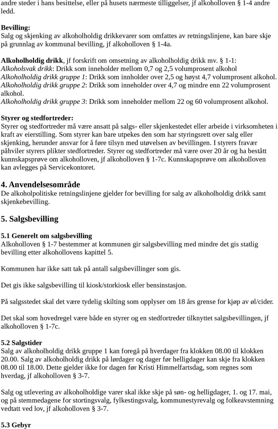 Alkoholholdig drikk, jf forskrift om omsetning av alkoholholdig drikk mv.