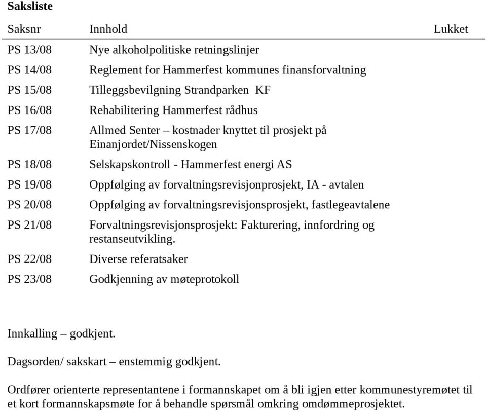 energi AS Oppfølging av forvaltningsrevisjonprosjekt, IA - avtalen Oppfølging av forvaltningsrevisjonsprosjekt, fastlegeavtalene Forvaltningsrevisjonsprosjekt: Fakturering, innfordring og