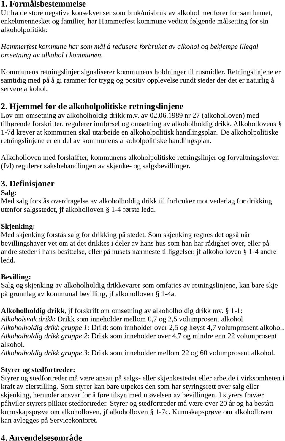 Kommunens retningslinjer signaliserer kommunens holdninger til rusmidler.