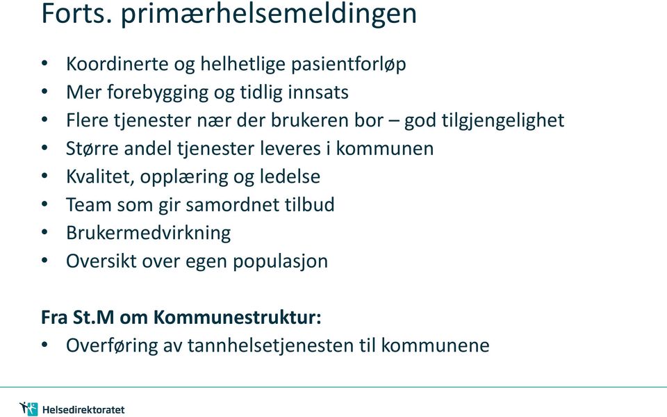 Flere tjenester nær der brukeren bor god tilgjengelighet Større andel tjenester leveres i