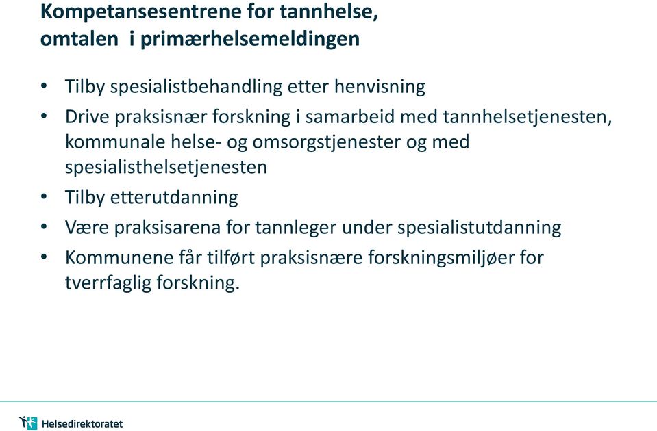 omsorgstjenester og med spesialisthelsetjenesten Tilby etterutdanning Være praksisarena for