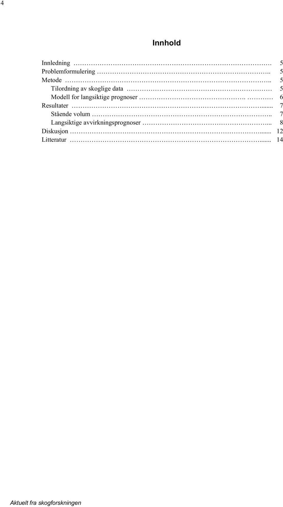 5 Modell for langsiktige prognoser. 6 Resultater.