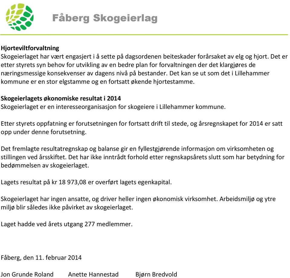 Det kan se ut som det i Lillehammer kommune er en stor elgstamme og en fortsatt økende hjortestamme.