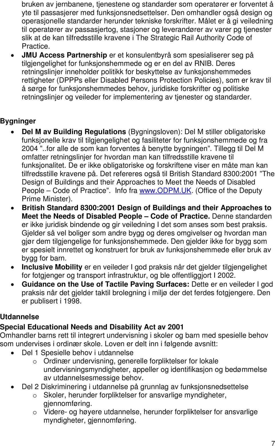 Målet er å gi veiledning til operatører av passasjertog, stasjoner og leverandører av varer pg tjenester slik at de kan tilfredsstille kravene i The Strategic Rail Authority Code of Practice.