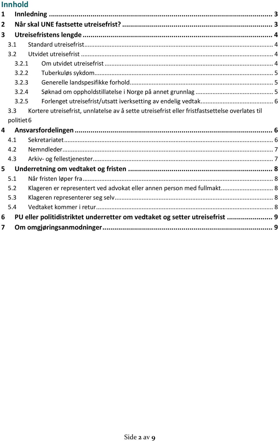 3 Kortere utreisefrist, unnlatelse av å sette utreisefrist eller fristfastsettelse overlates til politiet 6 4 Ansvarsfordelingen... 6 4.1 Sekretariatet... 6 4.2 Nemndleder... 7 4.