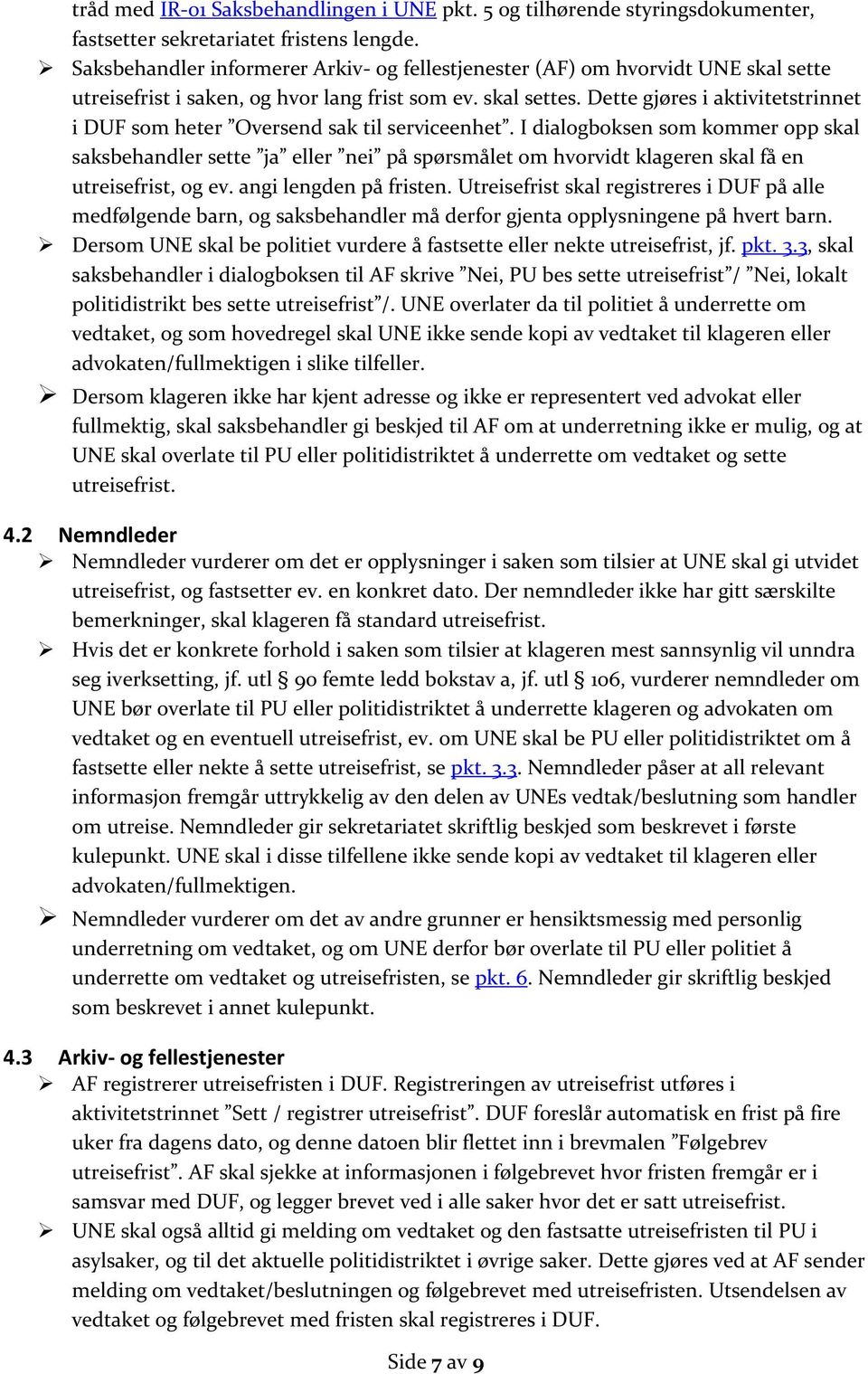 Dette gjøres i aktivitetstrinnet i DUF som heter Oversend sak til serviceenhet.