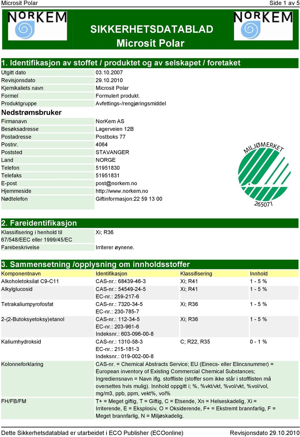 Produktgruppe Avfettings-/rengjøringsmiddel Nedstrømsbruker Firmanavn Besøksadresse NorKem AS Lagerveien 12B Postadresse Postboks 77 Postnr.