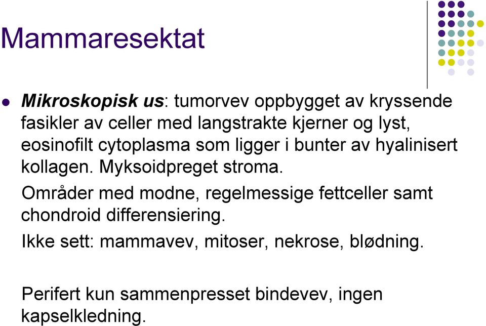 lyst, eosinofilt cytoplasma som ligger i bunter av hyalinisert kollagen. Myksoidpreget stroma.