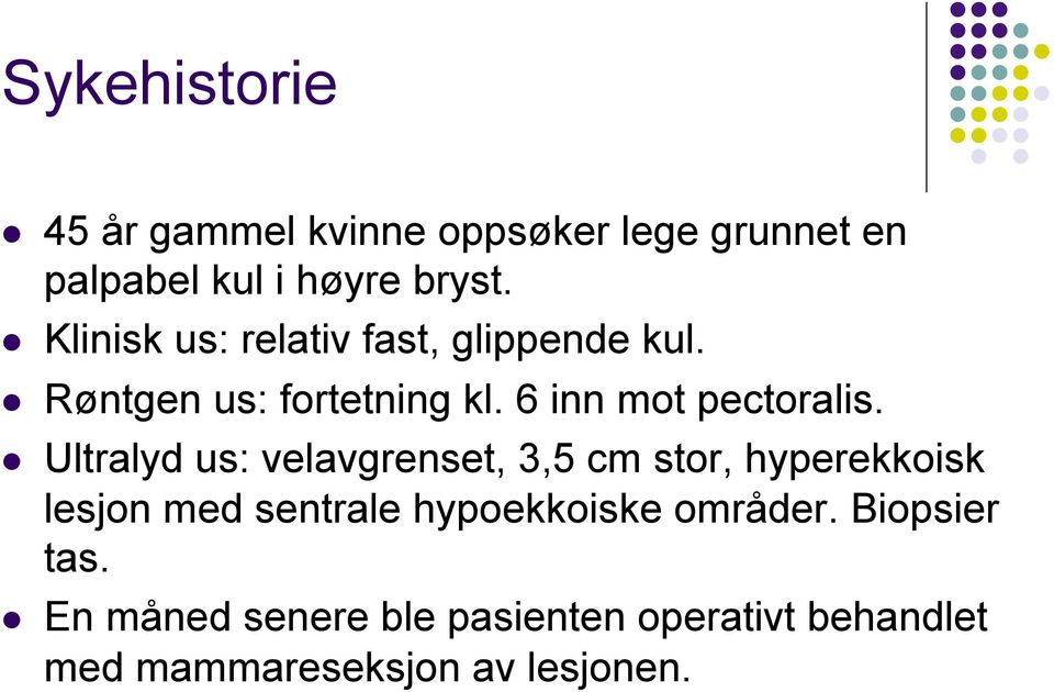 ! Ultralyd us: velavgrenset, 3,5 cm stor, hyperekkoisk lesjon med sentrale hypoekkoiske