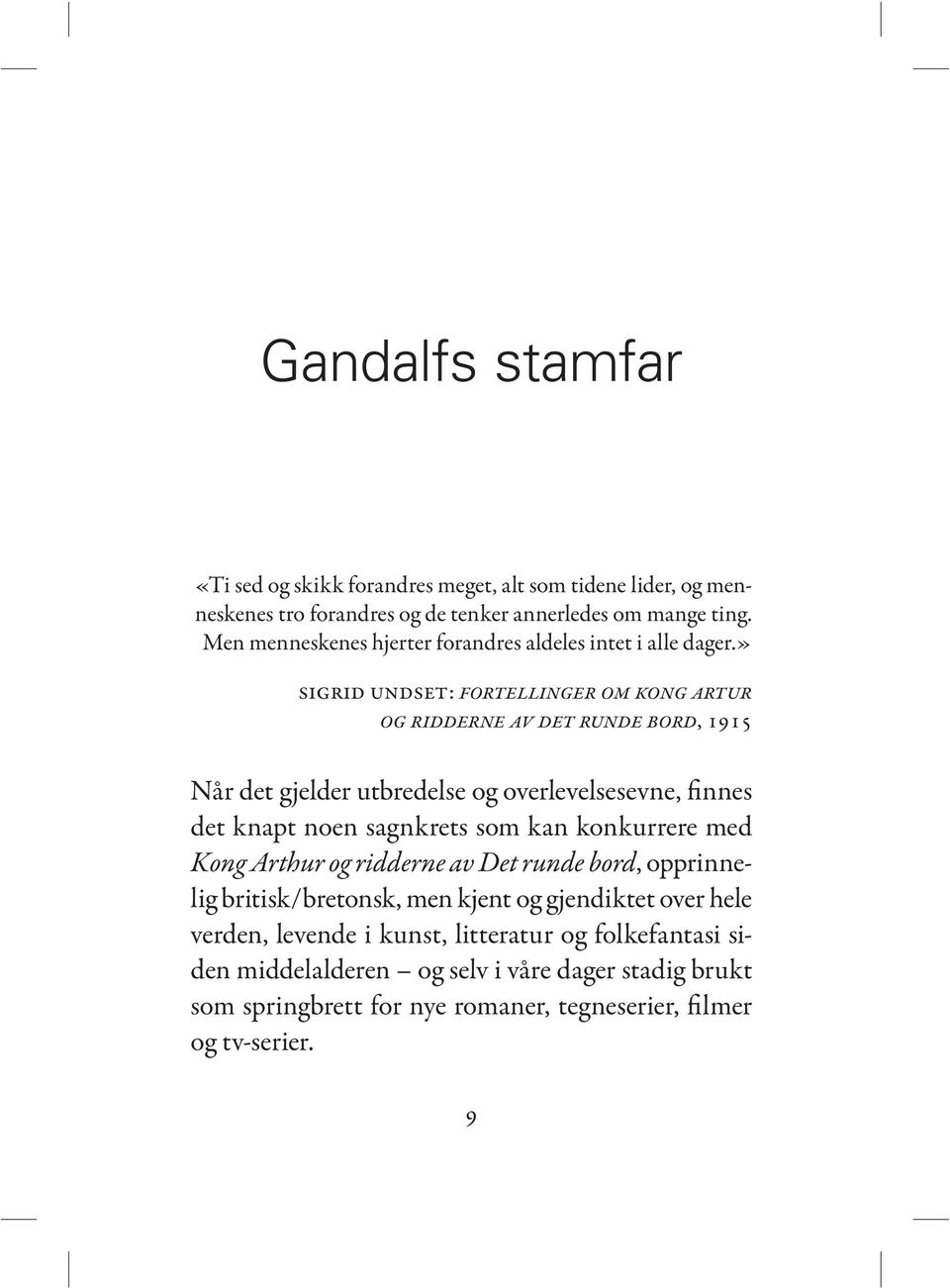 » Sigrid Undset: Fortellinger om kong Artur og ridderne av det runde bord, 1915 Når det gjelder utbredelse og overlevelsesevne, finnes det knapt noen sagnkrets som