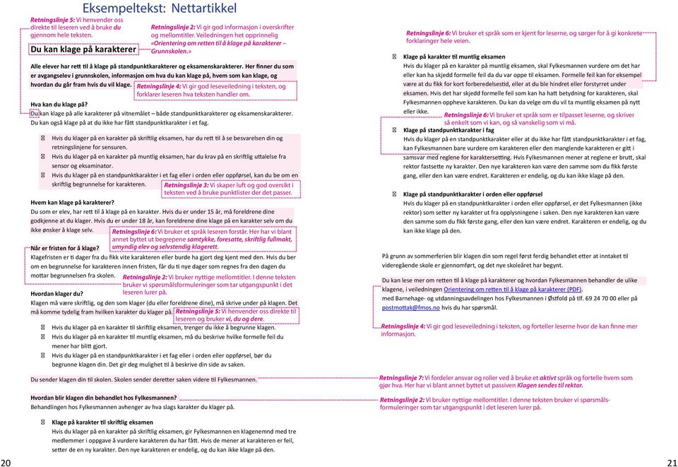 Veiledningen het opprinnelig «Orientering om retten til å klage på karakterer Grunnskolen.» Alle elever har re å klage på standpunktkarakterer og eksamenskarakterer.