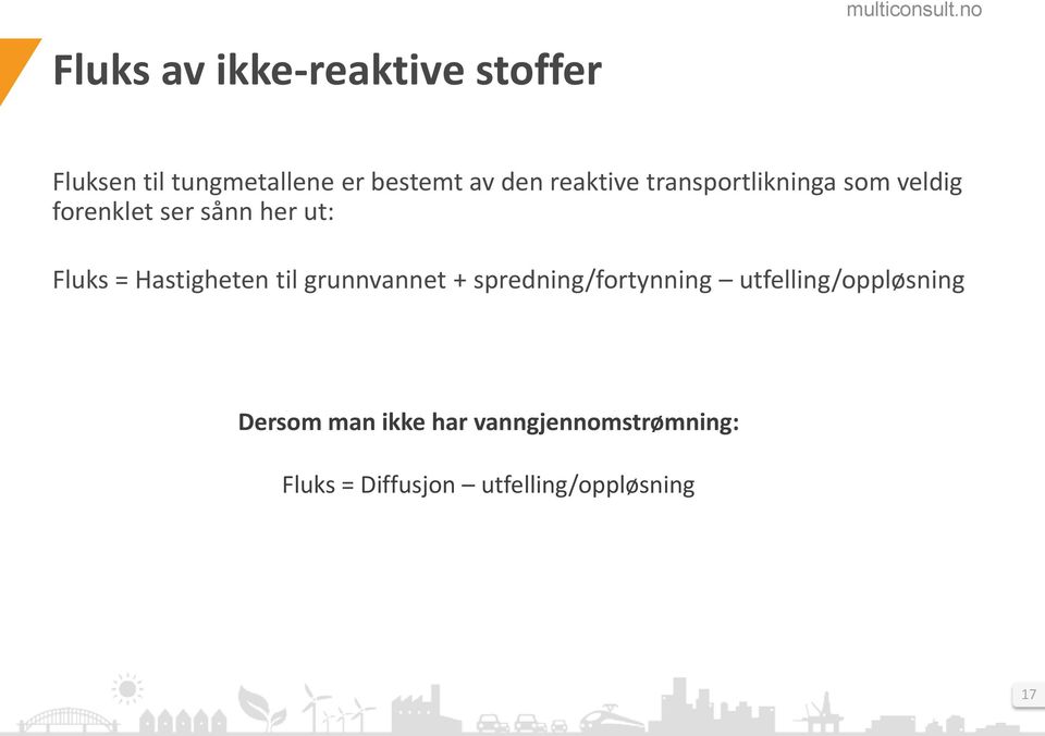 Hastigheten til grunnvannet + spredning/fortynning utfelling/oppløsning