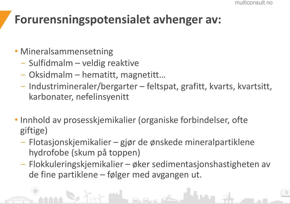 prosesskjemikalier (organiske forbindelser, ofte giftige) - Flotasjonskjemikalier gjør de ønskede mineralpartiklene