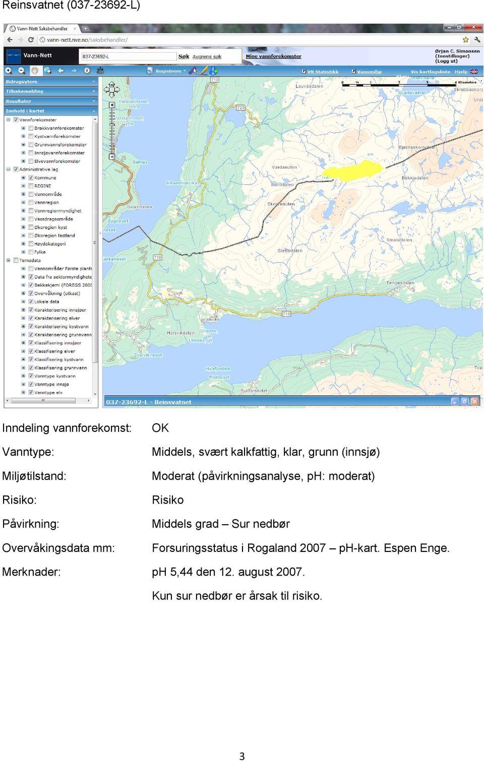 moderat) Middels grad Sur nedbør Forsuringsstatus i Rogaland 2007