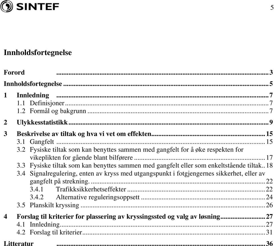 3 Fysiske tiltak som kan benyttes sammen med gangfelt eller som enkeltstående tiltak..18 3.